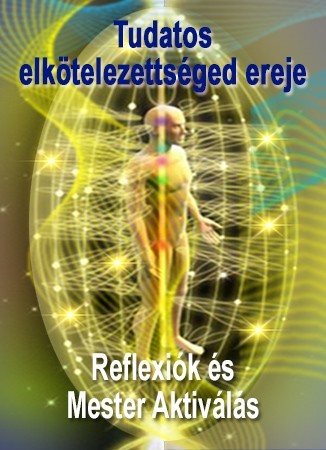 ENERGIA-HANGOLÁS SOROZAT: ÚJ! Reflexiók és Mester Aktiválás: Tudatos elkötelezettséged ereje, Főnix Stílusban! Izgalmas kombinációja a Reflexiók és Mester Aktiválás energiamódszereknek (Magyar)