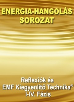 ENERGIA-HANGOLÁS SOROZAT: Reflexiók és EMF Kiegyenlítő Technika® I-IV. Energia-hangolások (Magyar)