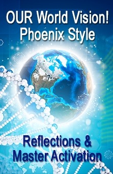 ENERGY EVENT SERIES: NEW! Reflections & Master Activation: OUR World Vision! Phoenix Style - Another exciting combination of Reflections and Master Activation energy work (English/Spanish)