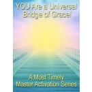 ENERGY EVENT SERIES: YOU Are A Universal Bridge of Grace! - A Most Timely Master Activation Series (English/Spanish)