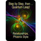 ENERGY EVENT SERIES: Step by Step, then ... Quantum Leap! Relationships, Phoenix Style - Master Activation (English/Spanish)