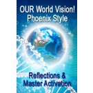 ENERGY EVENT SERIES: NEW! Reflections & Master Activation: OUR World Vision! Phoenix Style - Another exciting combination of Reflections and Master Activation energy work (English/Spanish)