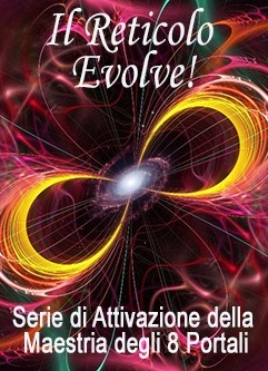 SERIE DI EVENTI ENERGETICI: Il Reticolo di Calibrazione Universale® Evolve! - Serie dell'Attivazione della Maestria degli 8 Portali (Italiano)