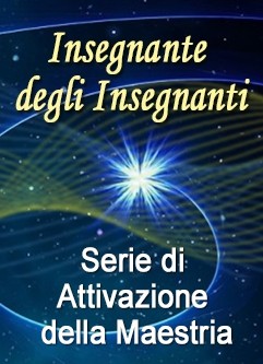 SERIE DI EVENTI ENERGETICI: Serie di Attivazione della Maestria dell'Insegnante degli Insegnanti (Italiano)