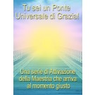 SERIE DI EVENTI ENERGETICI: TU sei un Ponte Universale di Grazia! - Una Serie di Attivazione della Maestria che arriva al momento giusto (Italiano)