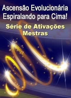 SÉRIE DE EVENTOS ENERGÉTICOS: Ascensão Evolucionária … Espiralando para Cima! Uma Série de Ativações Mestras (Português)