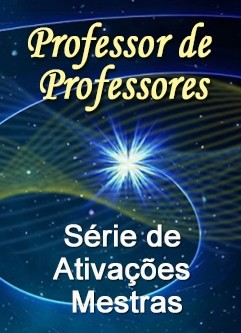 SÉRIE DE EVENTOS ENERGÉTICOS: Série de Ativações Mestras Professor de Professores (Português)