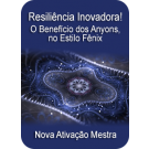 SÉRIE DE EVENTOS ENERGÉTICOS: Resiliência Inovadora! O Benefício dos Anyons, no Estilo Fênix - Ativação Mestra (Português)