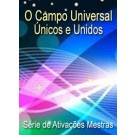 SÉRIE DE EVENTOS ENERGÉTICOS: O Campo Universal, Únicos e Unidos - Série de Ativações Mestras (Português)