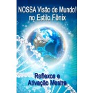 SÉRIE DE EVENTOS ENERGÉTICOS: NOVO! Reflexos e Ativação Mestra: NOSSA Visão de Mundo! no Estilo Fênix - Uma outra empolgante combinação do trabalho energético dos Reflexos e Ativação Mestra (Português)