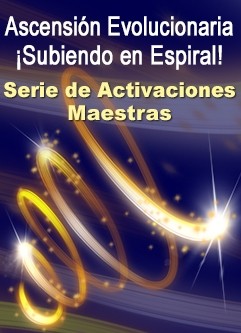 SERIE DE EVENTOS DE ENERGÍA: Ascensión Evolucionaria… ¡Subiendo en Espiral! Una Serie de Activaciones Maestras (Español/Inglés)