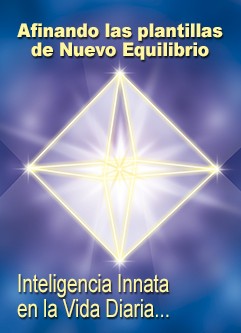 SERIE DE WEBINARS: Entrenamiento de Facilitador/Maestro de Inteligencia Innata en la Vida Diaria - Afinando las Plantillas de Nuevo Equilibrio