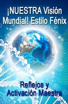 SERIE DE EVENTOS DE ENERGÍA: ¡NUEVO! Reflejos y Activación Maestra: ¡NUESTRA Visión Mundial! Estilo Fénix - Otra apasionante combinación del trabajo energético de Reflejos y Activación Maestra (Español/Inglés)