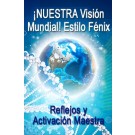 SERIE DE EVENTOS DE ENERGÍA: ¡NUEVO! Reflejos y Activación Maestra: ¡NUESTRA Visión Mundial! Estilo Fénix - Otra apasionante combinación del trabajo energético de Reflejos y Activación Maestra (Español/Inglés)